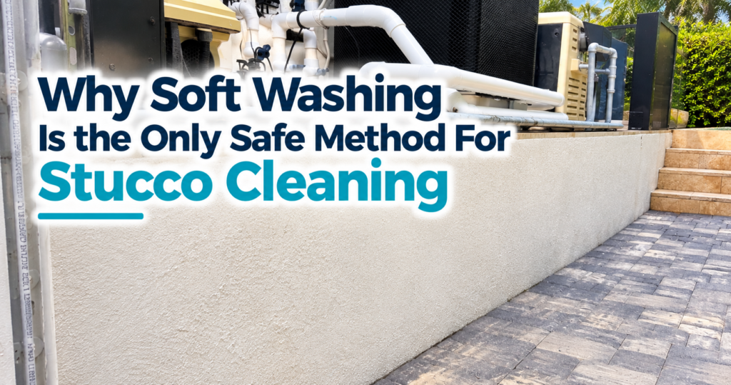 Why Soft Washing Is the Only Safe Option for stucco cleaning